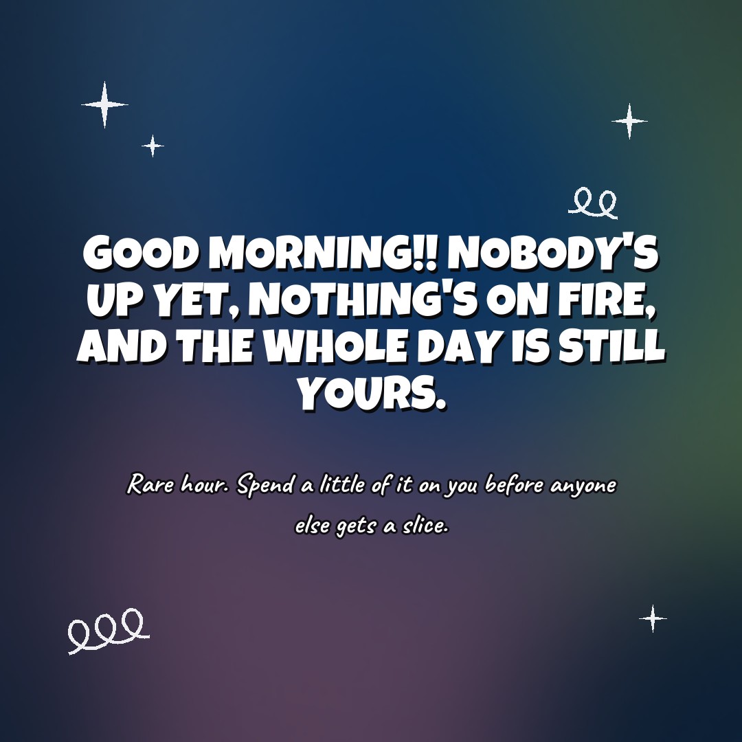 Rare hour. Spend a little of it on you before anyone else gets a slice.